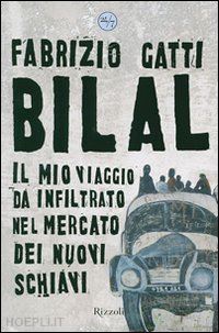 gatti fabrizio - bilal - il mio viaggio da infiltrato nel mercato dei nuovi schiavi